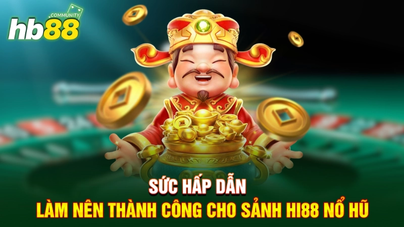 Hi88 Nổ Hũ - Sảnh Game Cá Cược Mà Bet Thủ Không Nên Bỏ Lỡ 2 Sức hấp dẫn làm nên thành công cho sảnh Hi88 nổ hũ